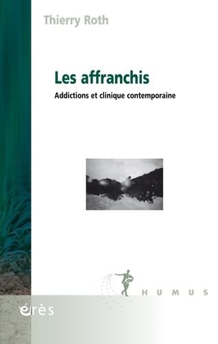 Les affranchis: Addictions et clinique contemporaine