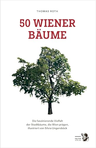 50 Wiener Bäume: Die faszinierende Vielfalt der Stadtbäume, die Wien prägen (Kultur für Genießer) von Falter Verlag