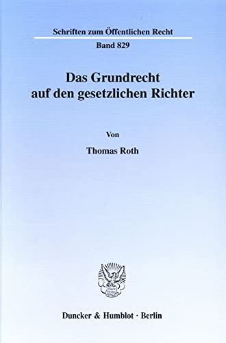 Das Grundrecht auf den gesetzlichen Richter. (Schriften zum Öffentlichen Recht; SÖR 829): Dissertationsschrift