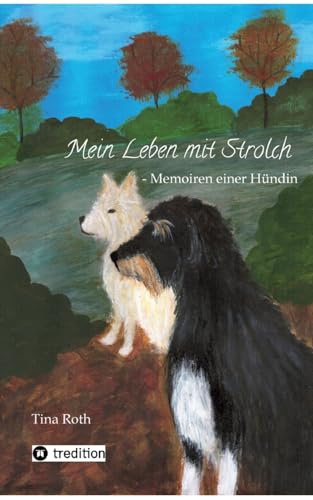 Mein Leben mit Strolch: Memoiren einer Hündin