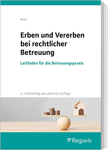 Erben und Vererben bei rechtlicher Betreuung: Leitfaden für die Betreuungspraxis