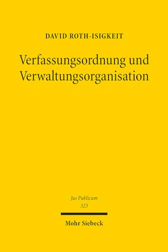 Verfassungsordnung und Verwaltungsorganisation (Jus Publicum, Band 323) von Mohr Siebeck