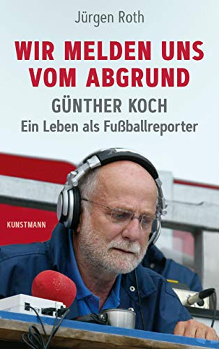Wir melden uns vom Abgrund: Günther Koch – Ein Leben als Fußballreporter Wir melden uns vom Abgrund: Günther Koch – Ein Leben als Fußballreporter