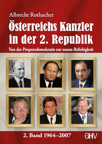 Österreichs Kanzler in der 2. Republik: Von der Proporzdemokratie zur neuen Beliebigkeit - 2. Band 1964–2007 von Hess Verlag