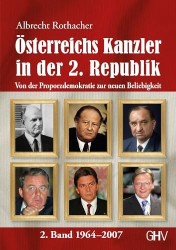 Österreichs Kanzler in der 2. Republik: Von der Proporzdemokratie zur neuen Beliebigkeit - 2. Band 1964–2007 von Gerhard Hess Verlag e.K.