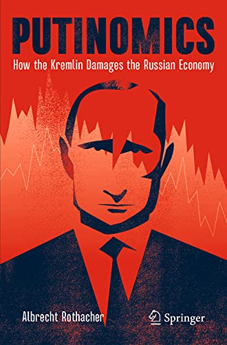 Putinomics: How the Kremlin Damages the Russian Economy
