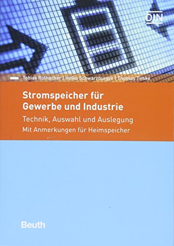 Stromspeicher für Gewerbe und Industrie: Technik, Auswahl und Auslegung Mit Anmerkungen für Heimspeicher (DIN Media Praxis) von Beuth Verlag