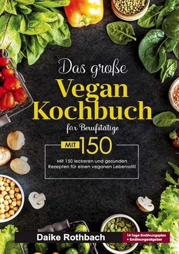 Das große Vegan Kochbuch für Berufstätige: 150 schnelle und gesunde Rezepte für den veganen Alltag. Inklusive 14-Tage-Ernährungsplan & praktischer Ratgeber für einen stressfreien Lebensstil. Das große Vegan Kochbuch für Berufstätige: 150 schnelle und gesunde Rezepte für den veganen Alltag. Inklusive 14-Tage-Ernährungsplan & praktischer Ratgeber für einen stressfreien Lebensstil. von Lucid Page Media