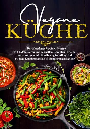 Vegane Küche – Das Kochbuch für Berufstätige: 150 schnelle und gesunde Rezepte für den stressfreien Alltag. Inklusive 14-Tage-Plan & Ratgeber für Einsteiger. Vegane Küche – Das Kochbuch für Berufstätige: 150 schnelle und gesunde Rezepte für den stressfreien Alltag. Inklusive 14-Tage-Plan & Ratgeber für Einsteiger. von Lucid Page Media