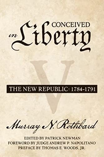 Conceived in Liberty, Volume 5: The New Republic Conceived in Liberty, Volume 5: The New Republic von Ludwig Von Mises Institute