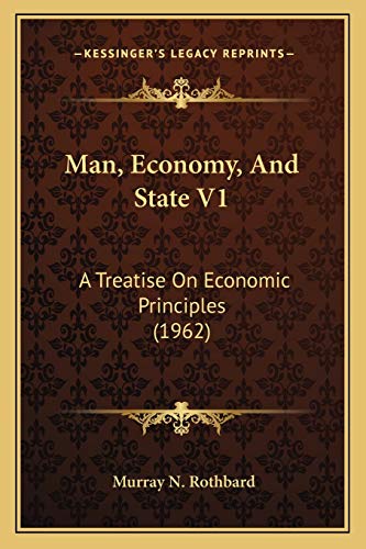 Man, Economy, And State V1: A Treatise On Economic Principles (1962)
