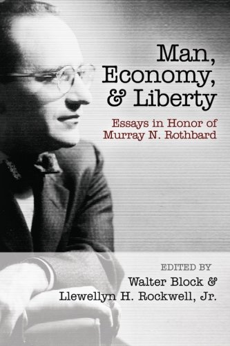 Man, Economy, and Liberty: Essays in Honor of Murray N. Rothbard von Ludwig von Mises Institute