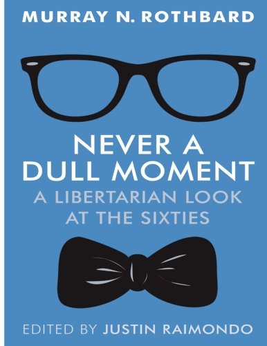 Never a Dull Moment (Large Print Edition): A Libertarian Look at the Sixties von Ludwig von Mises Institute