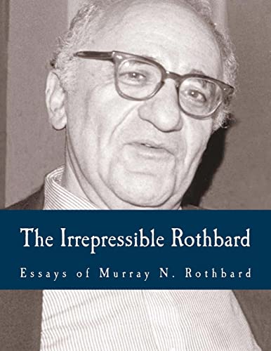 The Irrepressible Rothbard (Large Print Edition): The Rothbard-Rockwell Report, Essays of Murray N. Rothbard von Createspace Independent Publishing Platform