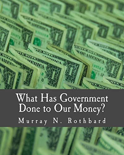 What Has Government Done to Our Money? (Large Print Edition) von Createspace Independent Publishing Platform