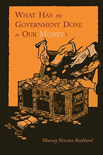 What Has the Government Done to Our Money? [Reprint of First Edition] von Martino Fine Books