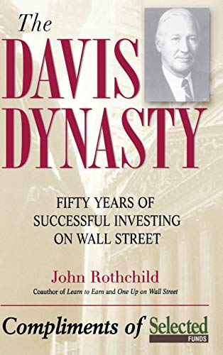 The Davis Dynasty: 50 Years of Wall Street Through the Eyes of Its 1st Family: Fifty Years of Successful Investing on Wall Street The Davis Dynasty: 50 Years of Wall Street Through the Eyes of Its 1st Family: Fifty Years of Successful Investing on Wall Street