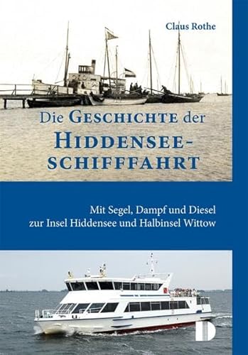 Die Geschichte der Hiddenseeschifffahrt: Mit Segel, Dampf und Diesel zur Insel Hiddensee und Halbinsel Wittow von Demmler Verlag GmbH
