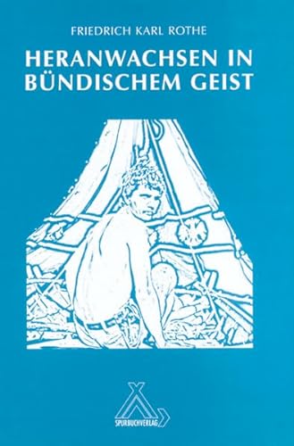 Heranwachsen in bündischem Geist (Bücher zur Jugenderziehung) von Spurbuchverlag Baunach