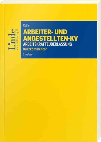 Arbeiter- und Angestelltenkollektivvertrag für das Gewerbe der Arbeitskräfteüberlassung: Kurzkommentar von Linde Verlag Ges.m.b.H.