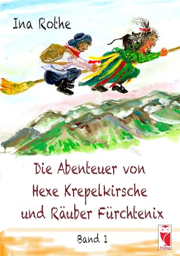 Die Abenteuer von Hexe Krepelkirsche und Räuber Fürchtenix: Band I Die Abenteuer von Hexe Krepelkirsche und Räuber Fürchtenix: Band I von Frieling & Huffmann