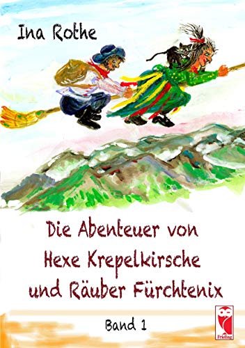Die Abenteuer von Hexe Krepelkirsche und Räuber Fürchtenix: Band I
