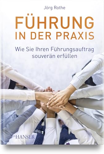 Führung in der Praxis: Wie Sie Ihren Führungsauftrag souverän erfüllen