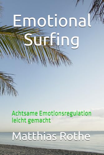 Emotional Surfing: Achtsame Emotionsregulation leicht gemacht von Independently published