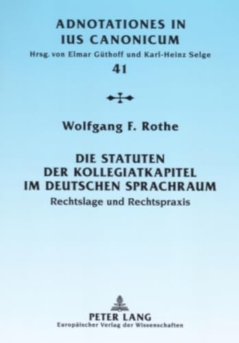Die Statuten der Kollegiatkapitel im deutschen Sprachraum: Rechtslage und Rechtspraxis (Adnotationes In Ius Canonicum, Band 41)