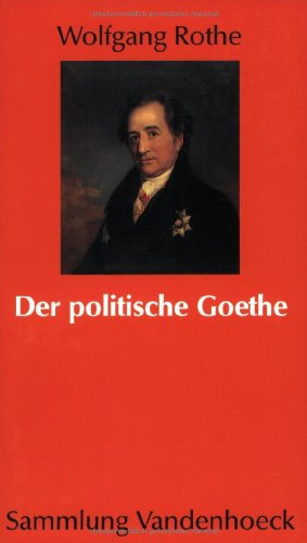 Der politische Goethe. Dichter und Staatsdiener im deutschen Spätabsolutismus
