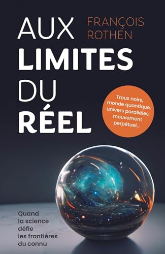 Aux limites du réel: Trous noirs, monde quantique, univers parallèles, mouvement perpétuel... Quand la science défie les frontières du connu Aux limites du réel: Trous noirs, monde quantique, univers parallèles, mouvement perpétuel... Quand la science défie les frontières du connu von PU POLYTECHNIQU