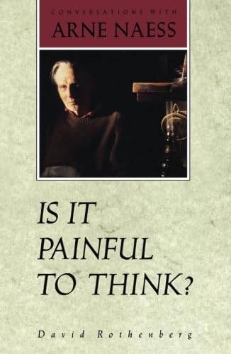 Is It Painful To Think: Conversations with Arne Naess Is It Painful To Think: Conversations with Arne Naess