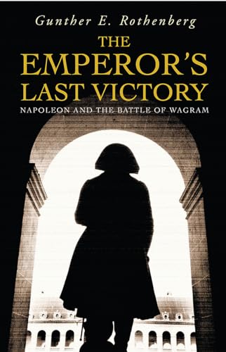 The Emperor's Last Victory: Napoleon and the Battle of Wagram (Cassell)