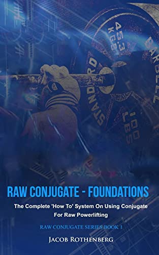 Raw Conjugate - Foundations: The Complete 'How To' System On Using Conjugate For Raw Powerlifting (Raw Conjugate Series, Band 1) von Createspace Independent Publishing Platform