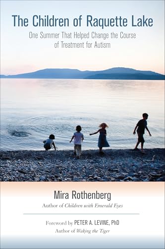 The Children of Raquette Lake: One Summer That Helped Change the Course of Treatment for Autism The Children of Raquette Lake: One Summer That Helped Change the Course of Treatment for Autism