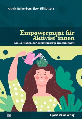 Empowerment für Aktivist*innen: Ein Leitfaden zur Selbstfürsorge im Ehrenamt (verstehen lernen) von Psychosozial Verlag GbR