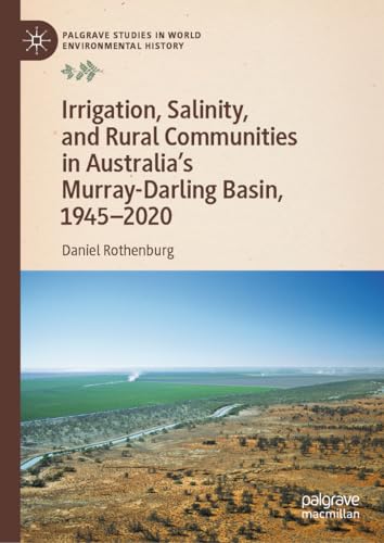Irrigation, Salinity, and Rural Communities in Australia's Murray-Darling Basin, 1945–2020 (Palgrave Studies in World Environmental History) von Palgrave Macmillan