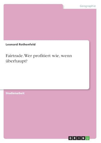 Fairtrade. Wer profitiert wie, wenn überhaupt? von GRIN Verlag