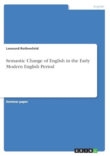 Semantic Change of English in the Early Modern English Period von GRIN Verlag
