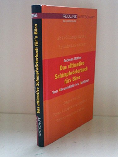 Das ultimative Schimpfwörterbuch fürs Büro. Von Allroundlaie bis Zartliner