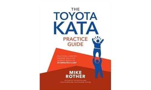 The Toyota Kata Practice Guide: Practicing Scientific Thinking Skills for Superior Results in 20 Minutes a Day