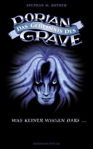 Das Geheimnis des Dorian Grave: Was keiner wissen darf: Mehr, als du wissen darfst . . .. Ein Mystery- und Gothic-Thriller (Baumhaus Verlag)
