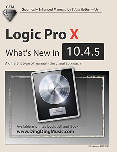 Logic Pro X - What's New in 10.4.5: A different type of manual - the visual approach von Independently Published