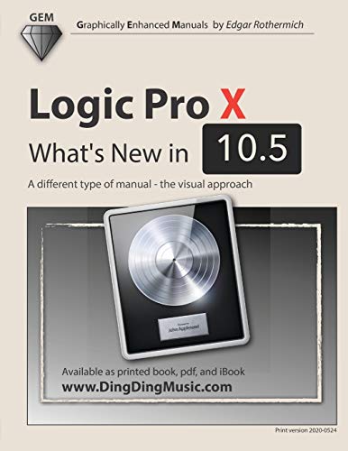 Logic Pro X - What's New in 10.5: A different type of manual - the visual approach von Independently Published