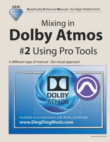 Mixing in Dolby Atmos - #2 Using Pro Tools: A different type of manual - the visual approach von Independently published