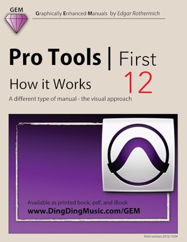 Pro Tools | First 12 - How it Works: A different type of manual - the visual approach von CREATESPACE