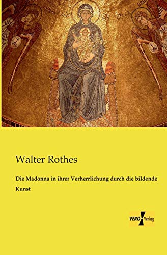 Die Madonna in ihrer Verherrlichung durch die bildende Kunst von Vero Verlag
