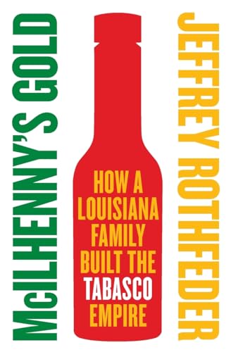 McIlhenny's Gold: How a Louisiana Family Built the Tabasco Empire von Business