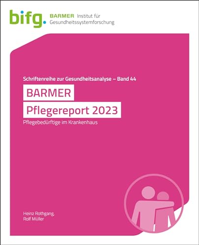 BARMER Pflegereport 2023: Pflegebedürftige im Krankenhaus (Schriftenreihe zur Gesundheitsanalyse) von Barmer
