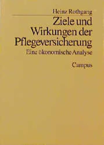 Ziele und Wirkungen der Pflegeversicherung: Eine ökonomische Analyse (Schriften des Zentrums für Sozialpolitik, Bremen) von Campus Verlag